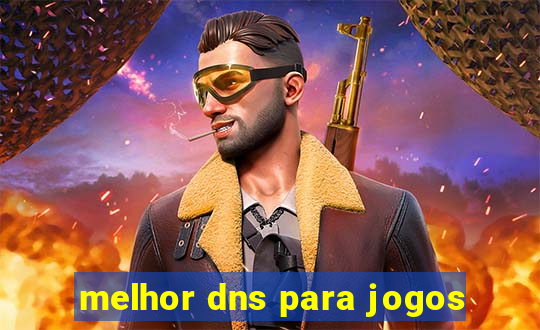 melhor dns para jogos